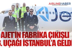 AJet’in fabrika çıkışlı 8. uçağı İstanbul’a geldi
