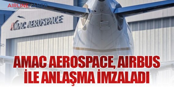 AMAC Aerospace, Airbus ile Anlaşma İmzaladı