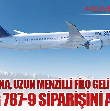 Air Astana, uzun menzilli filo gelişimi için Boeing 787-9 siparişini artırdı