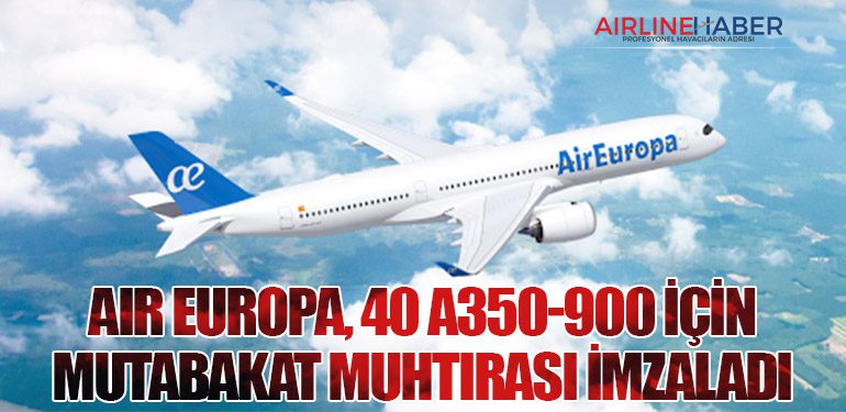 Air Europa, 40 A350-900 İçin Mutabakat Muhtırası imzaladı