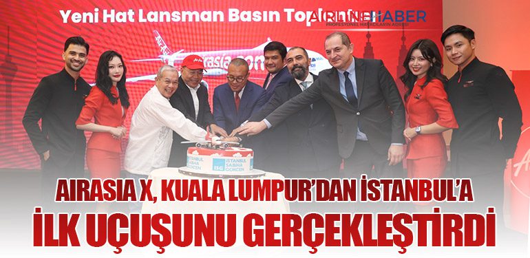 AirAsia X, Kuala Lumpur’dan İstanbul’a ilk uçuşunu gerçekleştirdi