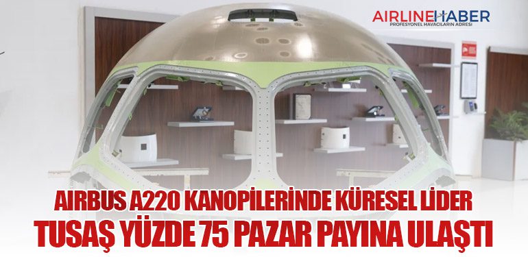 Airbus A220 kanopilerinde küresel lider: TUSAŞ yüzde 75 pazar payına ulaştı