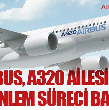 Airbus, A320 Ailesi için Acil Önlem Süreci Başlattı