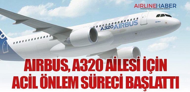 Airbus, A320 Ailesi için Acil Önlem Süreci Başlattı
