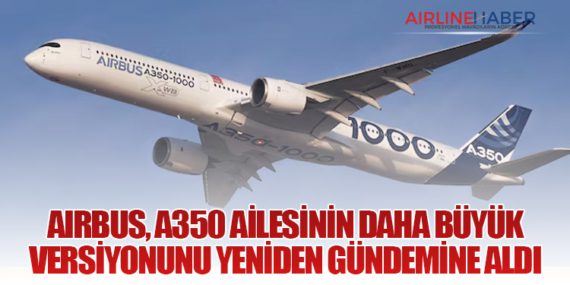 Airbus, A350 Ailesinin Daha Büyük Versiyonunu Yeniden Gündemine Aldı