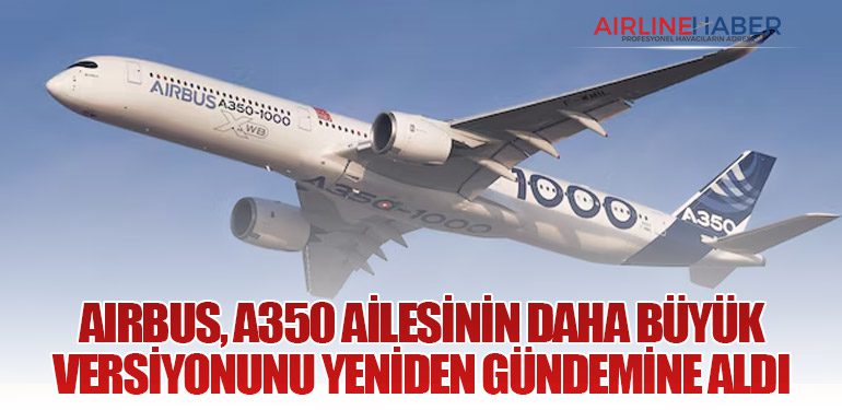Airbus, A350 Ailesinin Daha Büyük Versiyonunu Yeniden Gündemine Aldı