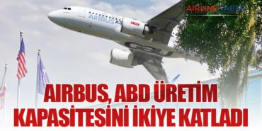 Airbus, ABD Üretim Kapasitesini İkiye Katladı