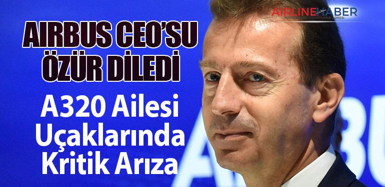 Airbus CEO’su Özür Diledi: A320 Ailesi Uçaklarında Kritik Arıza