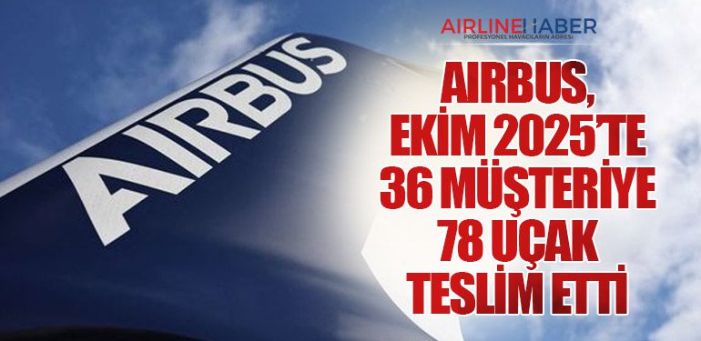 Airbus, Ekim 2025’te 36 Müşteriye 78 Uçak Teslim Etti