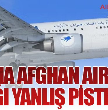 Ariana Afghan Airlines Uçağı Yanlış Piste İndi