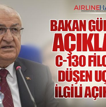 Bakan Güler’den açıklama: C-130 Filosu ve Düşen Uçakla İlgili Açıklama