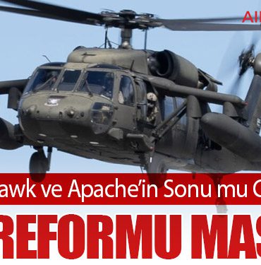 Black Hawk ve Apache’in Sonu mu Geliyor? ABD Reformu Masada