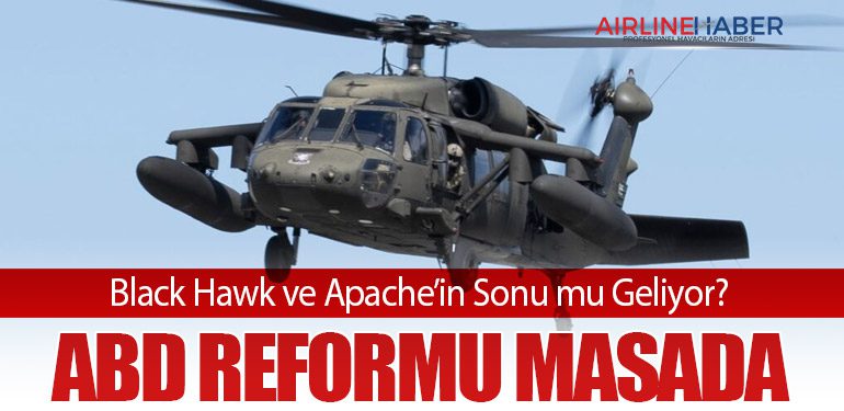 Black Hawk ve Apache’in Sonu mu Geliyor? ABD Reformu Masada