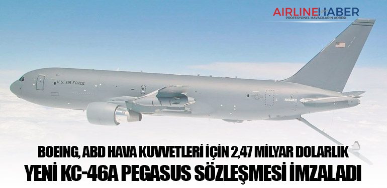 Boeing, ABD Hava Kuvvetleri İçin 2,47 Milyar Dolarlık Yeni KC-46A Pegasus Sözleşmesi İmzaladı