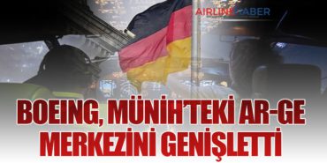 Boeing, Münih’teki Ar-Ge Merkezini Genişletti: Avrupa’nın Kritik Teknoloji Üssü Olacak
