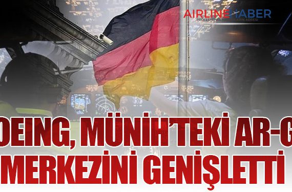 Boeing, Münih’teki Ar-Ge Merkezini Genişletti: Avrupa’nın Kritik Teknoloji Üssü Olacak