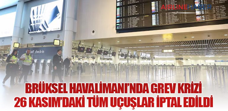 Brüksel Havalimanı’nda Grev Krizi: 26 Kasım’daki Tüm Uçuşlar İptal Edildi