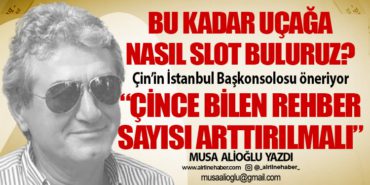 Bu kadar uçağa nasıl slot buluruz? Çin’in İstanbul Başkonsolosu öneriyor “Çince bilen rehber sayısı arttırılmalı”