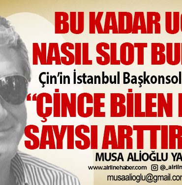 Bu kadar uçağa nasıl slot buluruz? Çin’in İstanbul Başkonsolosu öneriyor “Çince bilen rehber sayısı arttırılmalı”