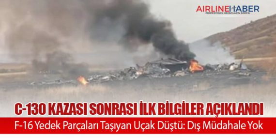C-130 Kazası Sonrası İlk Bilgiler Açıklandı. F-16 Yedek Parçaları Taşıyan Uçak Düştü: Dış Müdahale Yok