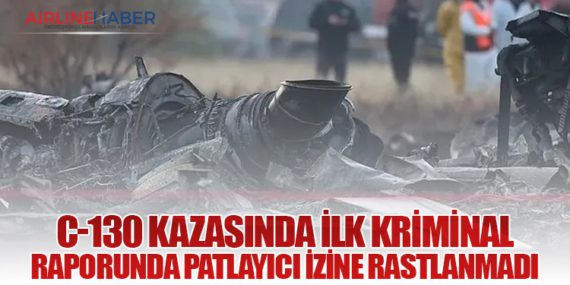 C-130 Kazasında İlk Kriminal Raporunda Patlayıcı İzine Rastlanmadı