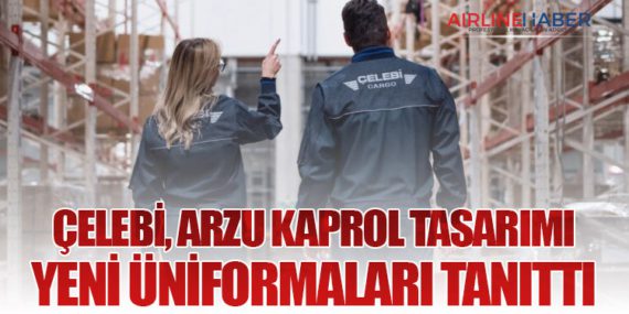 Çelebi, Arzu Kaprol Tasarımı Yeni Üniformaları Tanıttı