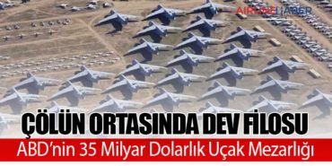 Çölün Ortasında Dev Filosu: ABD’nin 35 Milyar Dolarlık Uçak Mezarlığı