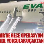 EVA Air’de Gece Operasyon Krizi: Slide Açıldı, Yolcular Uçaktan İndirildi