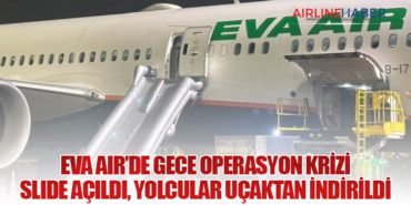 EVA Air’de Gece Operasyon Krizi: Slide Açıldı, Yolcular Uçaktan İndirildi