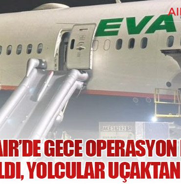EVA Air’de Gece Operasyon Krizi: Slide Açıldı, Yolcular Uçaktan İndirildi