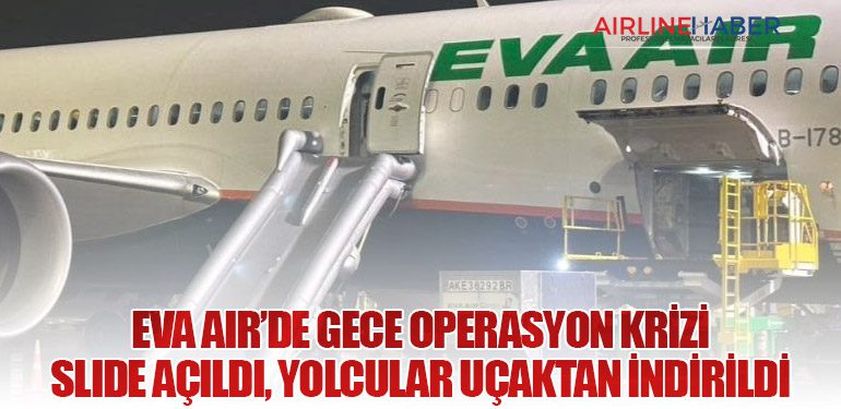 EVA Air’de Gece Operasyon Krizi: Slide Açıldı, Yolcular Uçaktan İndirildi