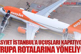 EasyJet İstanbul’a Uçuşları Kapatıyor, Avrupa Rotalarına Yöneliyor