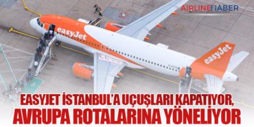 EasyJet İstanbul’a Uçuşları Kapatıyor, Avrupa Rotalarına Yöneliyor