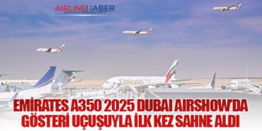 Emirates A350 2025 Dubai Airshow’da gösteri uçuşuyla ilk kez sahne aldı