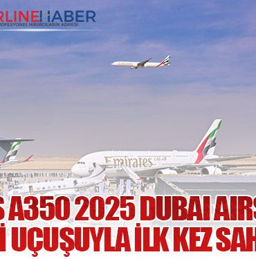 Emirates A350 2025 Dubai Airshow’da gösteri uçuşuyla ilk kez sahne aldı