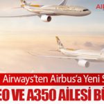 Etihad Airways’ten Airbus’a Yeni Sipariş: A330neo ve A350 Ailesi Büyüyor