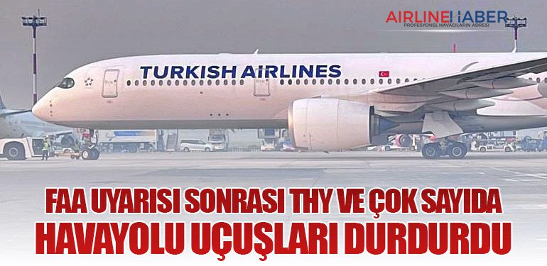 FAA Uyarısı Sonrası THY ve Çok Sayıda Havayolu Uçuşları Durdurdu