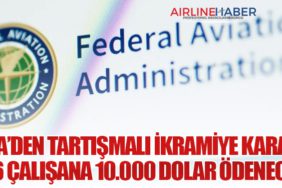 FAA’den Tartışmalı İkramiye Kararı: 776 Çalışana 10.000 Dolar Ödenecek