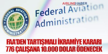 FAA’den Tartışmalı İkramiye Kararı: 776 Çalışana 10.000 Dolar Ödenecek