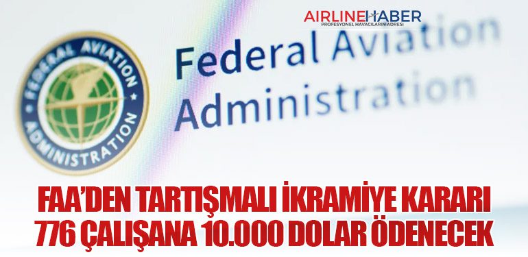 FAA’den Tartışmalı İkramiye Kararı: 776 Çalışana 10.000 Dolar Ödenecek