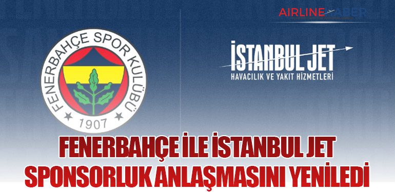 Fenerbahçe ile İstanbul Jet Sponsorluk Anlaşmasını Yeniledi