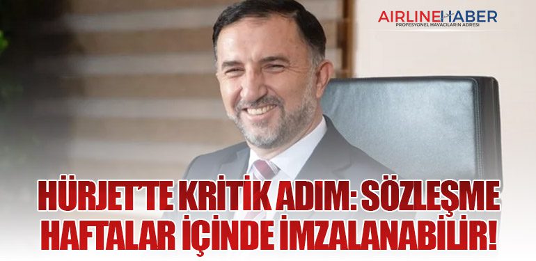 HÜRJET’te Kritik Adım: Sözleşme Haftalar İçinde İmzalanabilir!