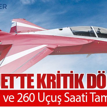 HÜRJET’te Kritik Dönem! 340 Sorti ve 260 Uçuş Saati Tamamlandı