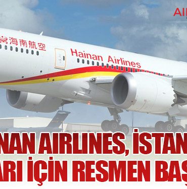 Hainan Airlines, İstanbul Uçuşları İçin Resmen Başvurdu