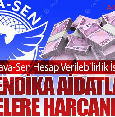 Hava-Sen Hesap Verilebilirlik İstedi. Sendika Aidatları Nerelere Harcanıyor?
