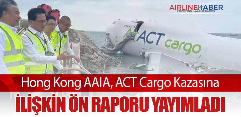 Hong Kong AAIA, ACT Cargo Kazasına İlişkin Ön Raporu Yayımladı