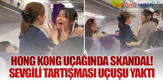 Hong Kong Uçağında Skandal! Sevgili Tartışması Uçuşu Yaktı