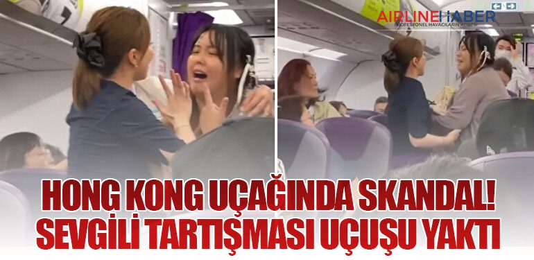 Hong Kong Uçağında Skandal! Sevgili Tartışması Uçuşu Yaktı