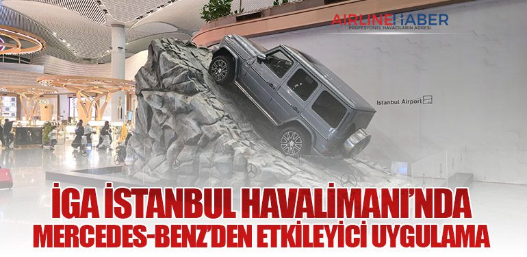 İGA İstanbul Havalimanı’nda Mercedes-Benz’den Etkileyici Uygulama