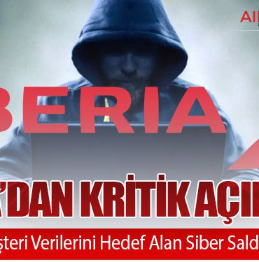 Iberia’dan Kritik Açıklama: Havayolu, Müşteri Verilerini Hedef Alan Siber Saldırıyı Doğruladı